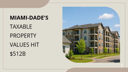 Miami-Dade’s Taxable Property Values Hit $512B