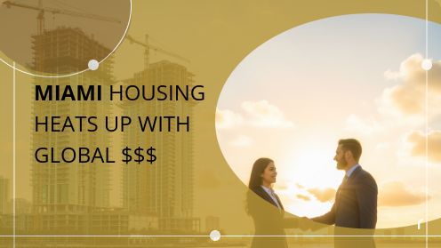 Miami Housing Heats up With Global $$