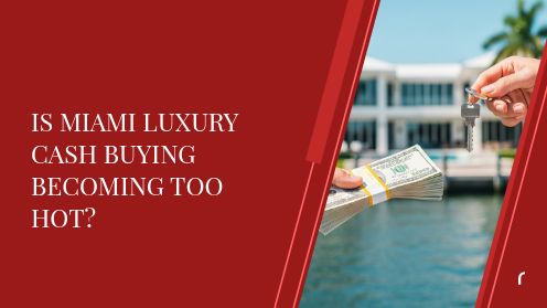 Is Miami Luxury Cash Buying Becoming Too Hot?
